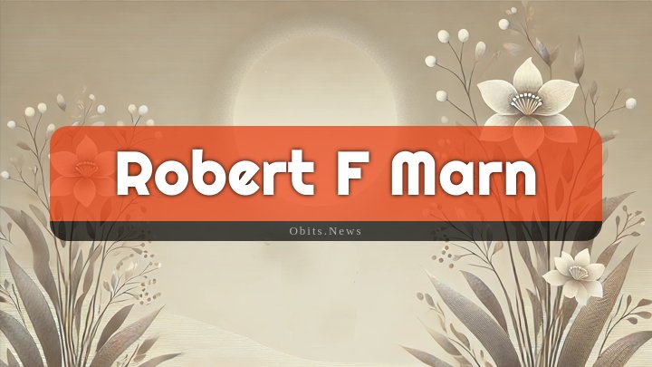 Obituary Reference Image of Robert F Marn