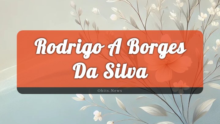 Obituary Reference Image of Rodrigo A Borges Da Silva