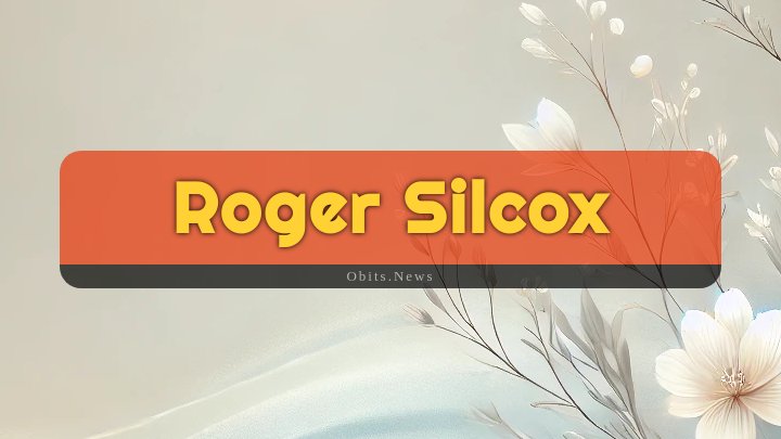 Obituary Reference Image of Roger Silcox