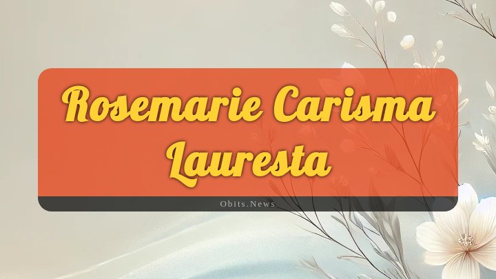 Obituary Reference Image of Rosemarie Carisma Lauresta