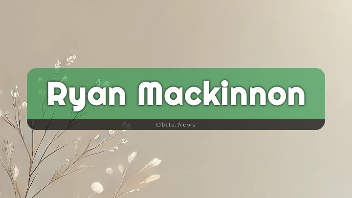 Obituary Reference Image of Ryan Mackinnon