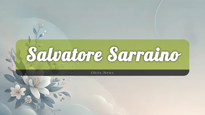 Obituary Reference Image of Salvatore Sarraino