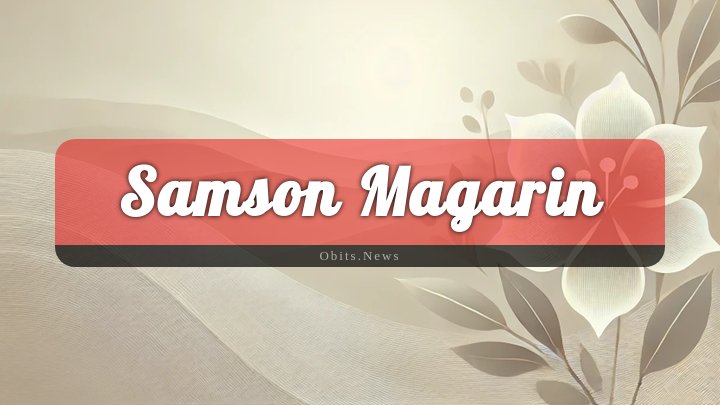 Obituary Reference Image of Samson Magarin