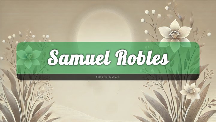 Obituary Reference Image of Samuel Robles