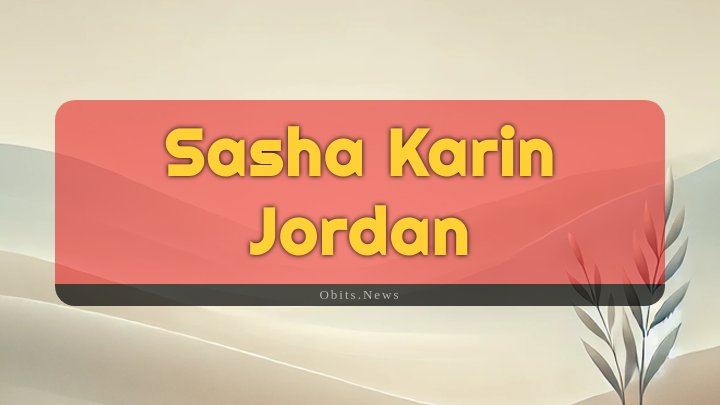 Obituary Reference Image of Sasha Karin Jordan