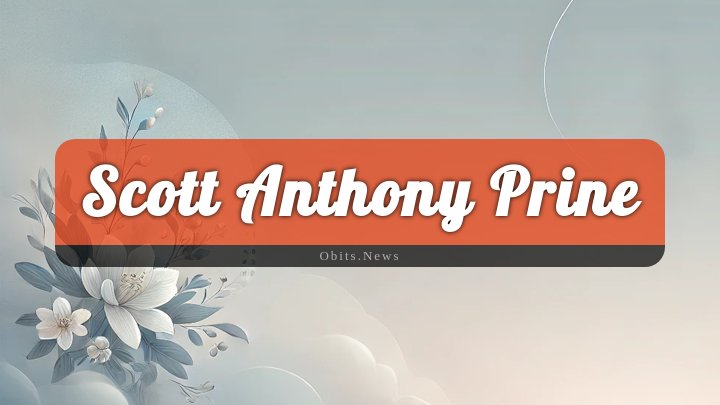 Obituary Reference Image of Scott Anthony Prine