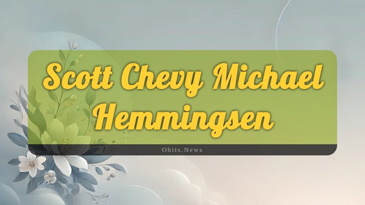 Obituary Reference Image of Scott Chevy Michael Hemmingsen