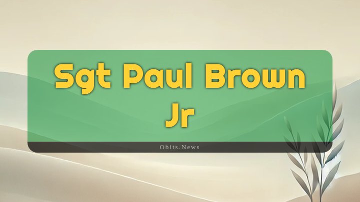 Obituary Reference Image of Sgt Paul Brown Jr