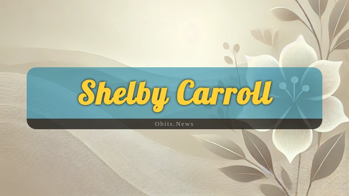 Obituary Reference Image of Shelby Carroll