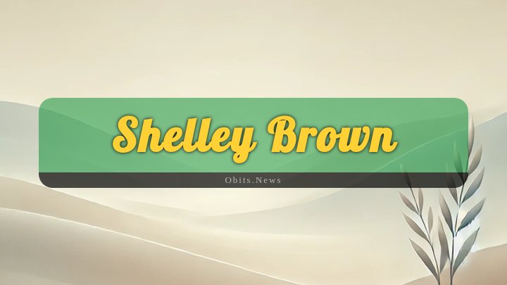 Obituary Reference Image of Shelley Brown