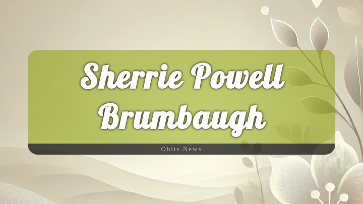 Obituary Reference Image of Sherrie Powell Brumbaugh