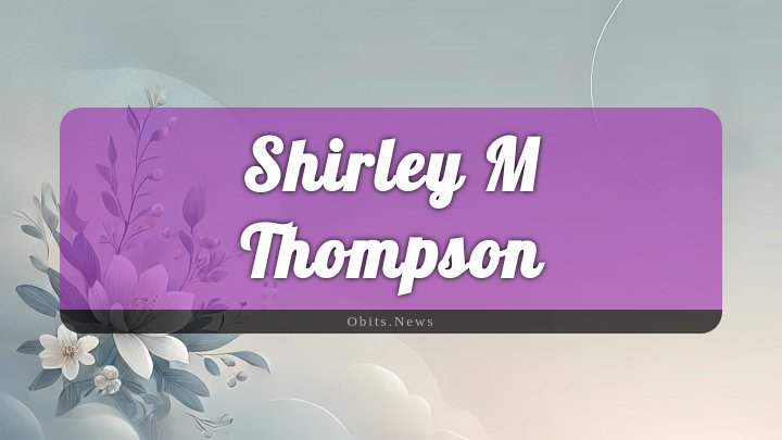 Obituary Reference Image of Shirley M Thompson