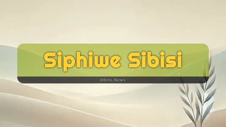 Obituary Reference Image of Siphiwe Sibisi