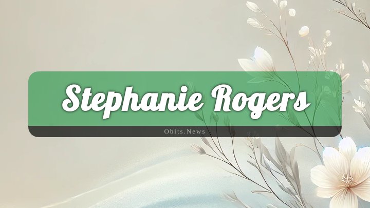 Obituary Reference Image of Stephanie Rogers