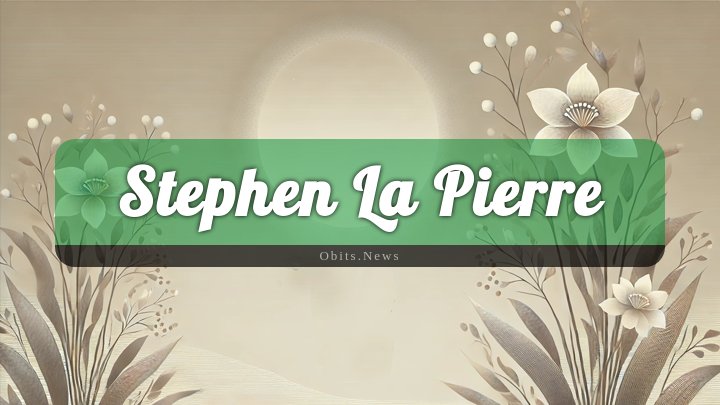 Obituary Reference Image of Stephen La Pierre