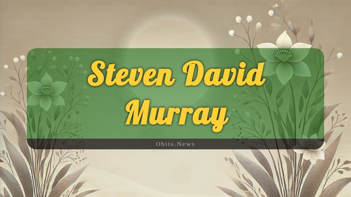 Obituary Reference Image of Steven David Murray