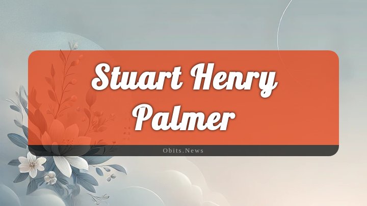 Obituary Reference Image of Stuart Henry Palmer