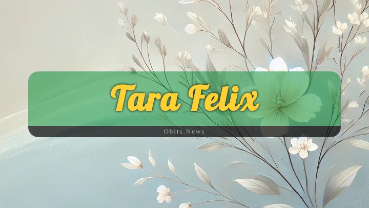 Obituary Reference Image of Tara Felix