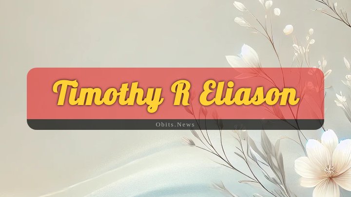 Obituary Reference Image of Timothy R Eliason