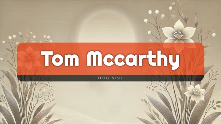 Obituary Reference Image of Tom Mccarthy