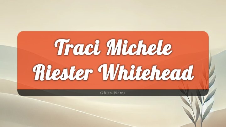 Obituary Reference Image of Traci Michele Riester Whitehead