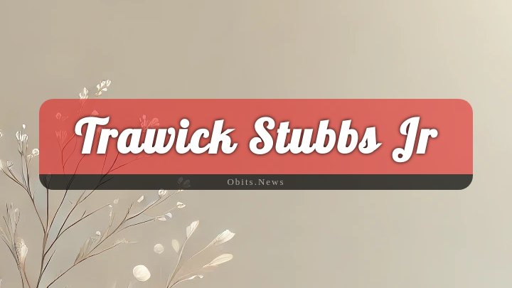 Obituary Reference Image of Trawick Stubbs Jr