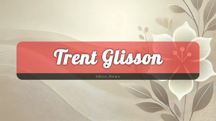 Obituary Reference Image of Trent Glisson