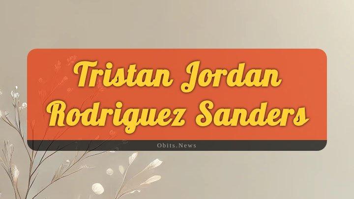 Obituary Reference Image of Tristan Jordan Rodriguez Sanders