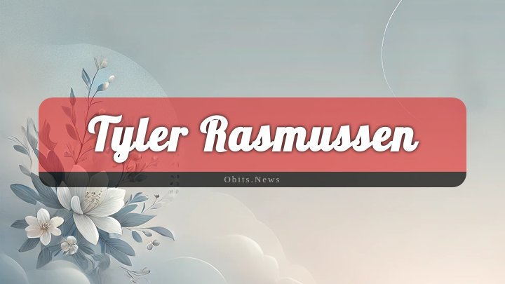 Obituary Reference Image of Tyler Rasmussen