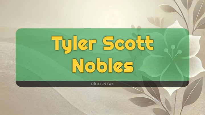 Obituary Reference Image of Tyler Scott Nobles