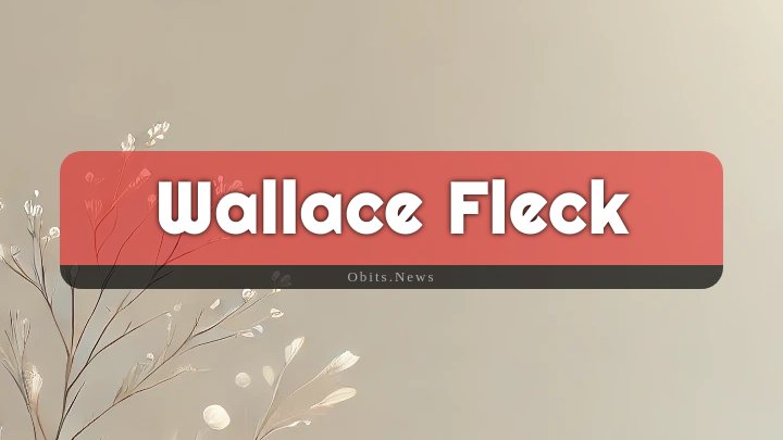 Obituary Reference Image of Wallace Fleck