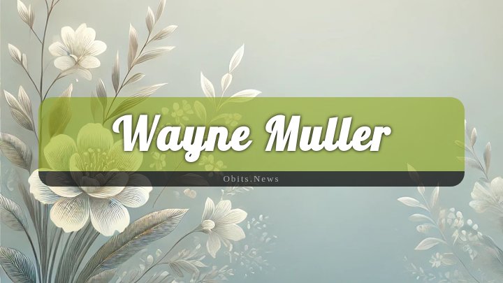 Obituary Reference Image of Wayne Muller