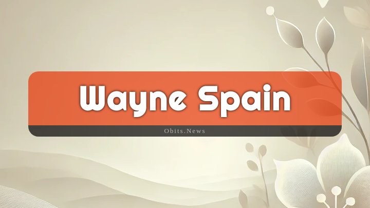 Obituary Reference Image of Wayne Spain