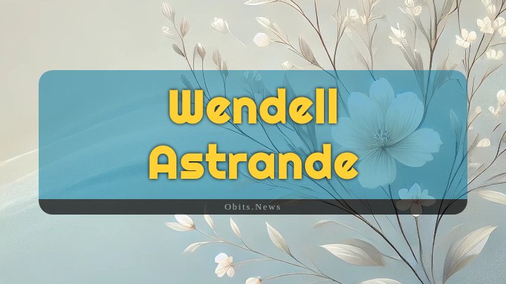 Obituary Reference Image of Wendell Astrande