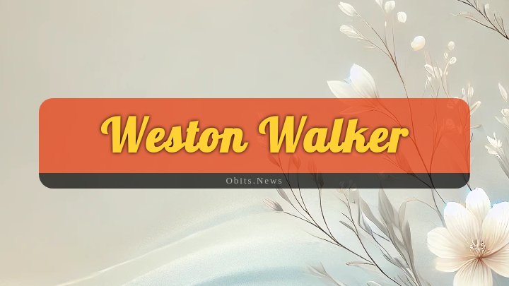 Obituary Reference Image of Weston Walker