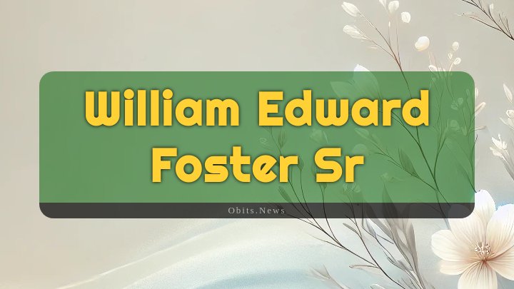 Obituary Reference Image of William Edward Foster Sr