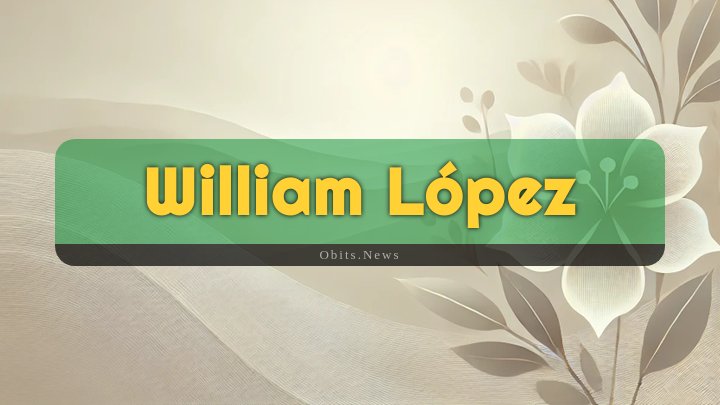 Obituary Reference Image of William López