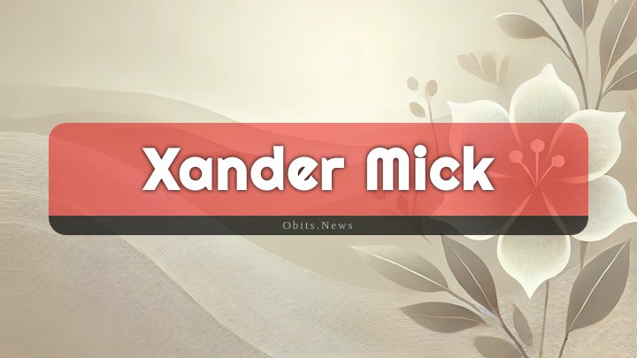 Obituary Reference Image of Xander Mick