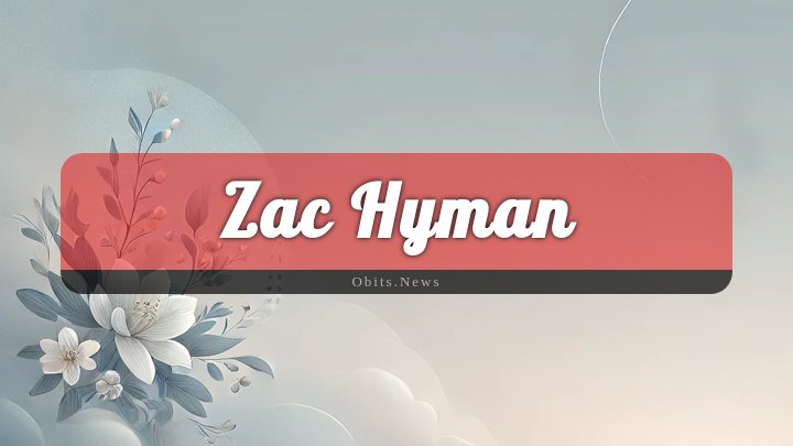 Obituary Reference Image of Zac Hyman